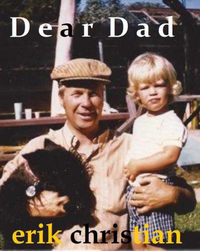 Dear Dad A Lost Son A Lost Father Christian Erik