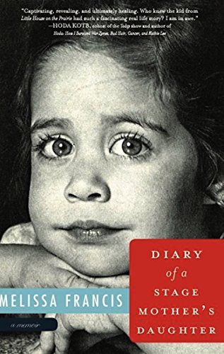 Diary Of A Stage Mothers Daughter A Memoir Francis Melissa