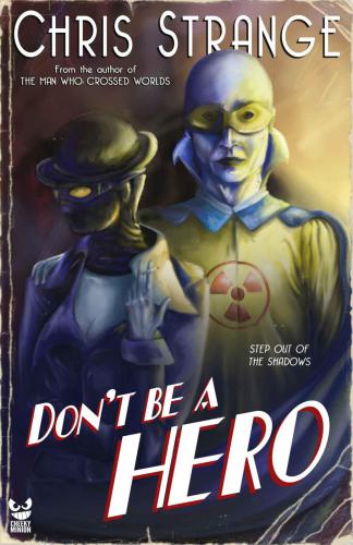 Dont Be A Hero A Superhero Novel Strange Chris