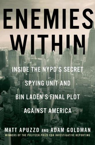 Enemies Within Inside The Nypds Secret Spying Unit And Bin Ladens Final Plot Against America Apuzzo Matt Goldman Adam
