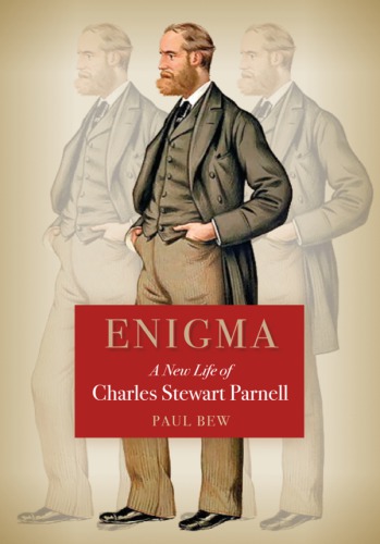 Enigma A New Life Of Charles Stewart Parnell Bew Paul