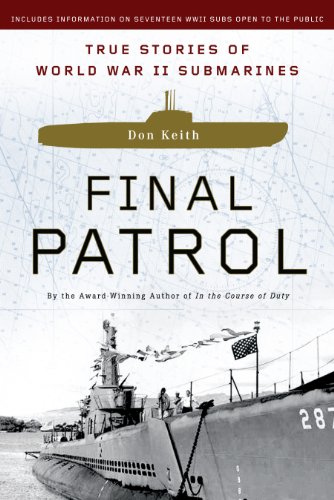 Final Patrol True Stories Of World War Ii Submarines Don Keith