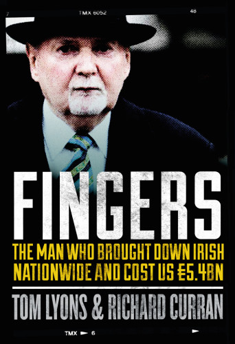 Fingers The Man Who Brought Down Irish Nationwide And Cost Us 54bn Lyons Tom Curran Richard