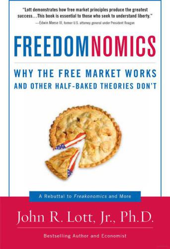 Freedomnomics Why The Free Market Works And Other Halfbaked Theories Dont John R