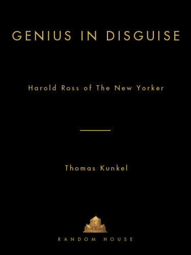 Genius In Disguise Harold Ross Of The New Yorker Kunkel Thomas
