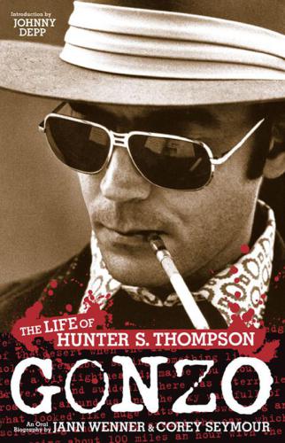 Gonzo The Life Of Hunter S Thompson Seymour Corey Depp Johnny Wenner Jann S