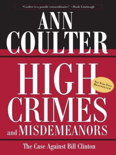 High Crimes And Misdemeanors The Case Against Bill Clinton Ann Coulter