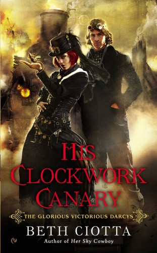 His Clockwork Canary The Glorious Victorious Darcys 2 Beth Ciotta