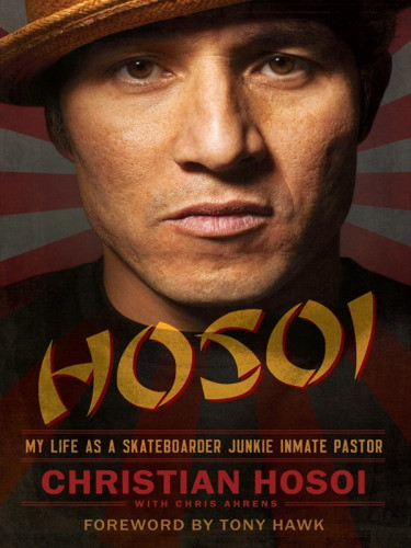 Hosoi My Life As A Skateboarder Junkie Inmate Pastor Hosoi Christian