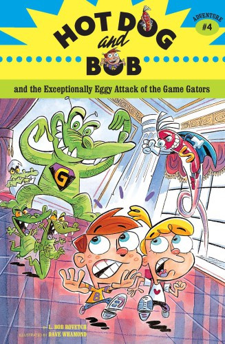 Hot Dog And Bob And The Exceptionally Eggy Attack Of The Game Gators Rovetch