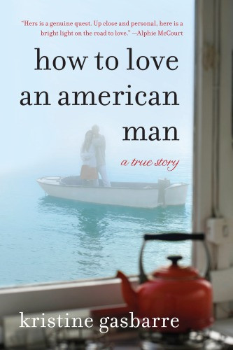 How To Love An American Man A True Story Gasbarre Kristine