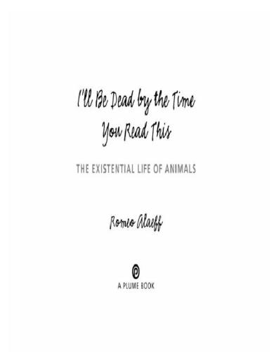 Ill Be Dead By The Time You Read This The Existential Life Of Animals Alaeff Romeo
