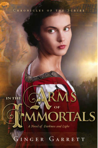 In The Arms Of Immortals A Novel Of Darkness And Light Chronicles Of The Scribe 2 Garrett Ginger