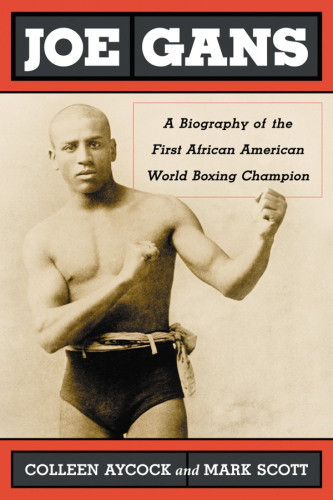 Joe Gans A Biography Of The First African American World Boxing Champion Aycock Colleen