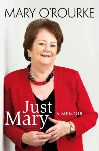 Just Mary A Political Memoir From Mary Orourke Orourke Mary