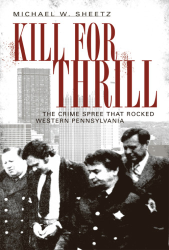 Kill For Thrill The Crime Spree That Rocked Western Pennsylvania Sheetz