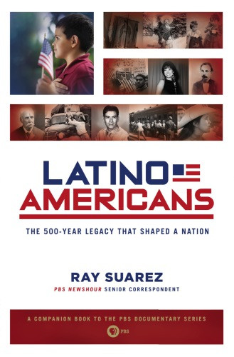 Latino Americans The 500year Legacy That Shaped A Nation Suarez Ray