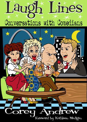 Laugh Lines Conversations With Comedians Corey Andrew Madigan Kathleen Valentine Jimmy Duncan Kevin