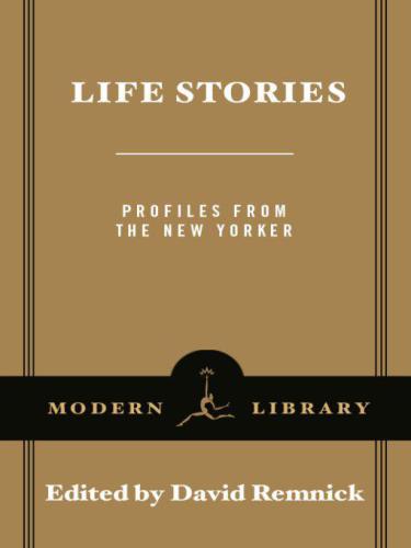 Life Stories Profiles From The New Yorker Remnick David Editor