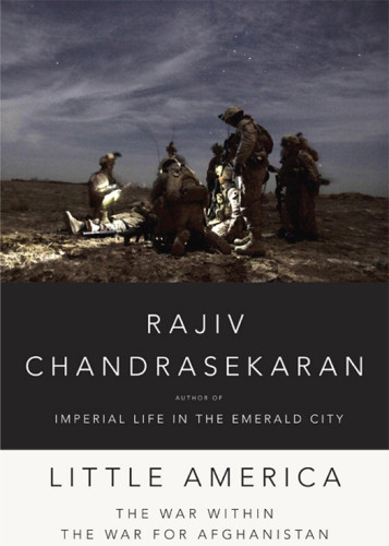 Little America The War Within The War For Afghanistan Chandrasekaran Rajiv