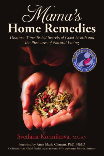 Mamas Home Remedies Discover Timetested Secrets Of Good Health And The Pleasures Of Natural Living Konnikova Svetlana Clement Anna Maria
