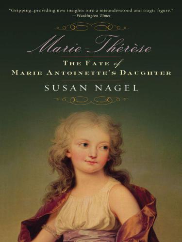 Marietherese Child Of Terror The Fate Of Marie Antoinettes Daughter Nagel Susan