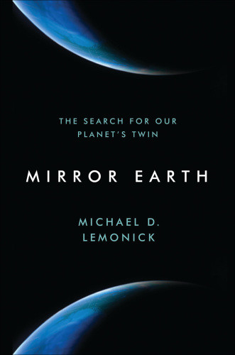 Mirror Earth The Search For Our Planets Twin Lemonick Michael D