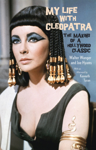 My Life With Cleopatra The Making Of A Hollywood Classic Wanger Walter Hyams Joe
