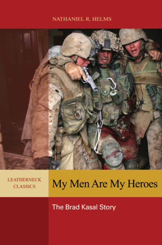 My Men Are My Heroes The Brad Kasal Story Nathaniel R Helms
