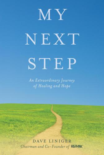 My Next Step An Extraordinary Journey Of Healing And Hope Liniger Dave