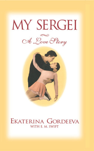 My Sergei A Love Story Gordeeva Ekaterina Swift E M