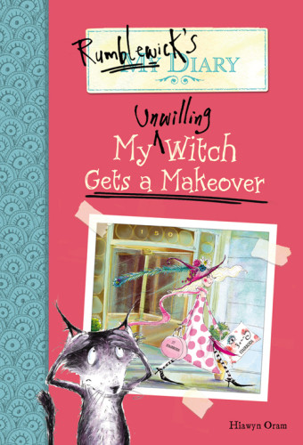 My Unwilling Witch Gets A Makeover Oram Hiawyn Warburton Sarah