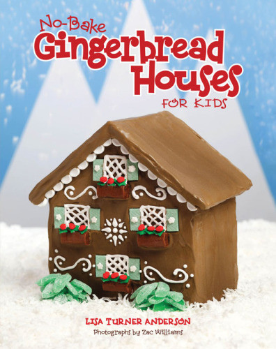 Nobake Gingerbread Houses For Kids Lisa Anderson Zac Williams