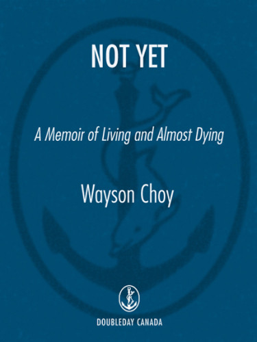 Not Yet A Memoir Of Living And Almost Dying Wayson Choy