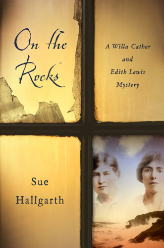On The Rocks A Willa Cather And Edith Lewis Mystery Hallgarth Sue