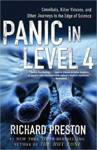Panic In Level 4 Cannibals Killer Viruses And Other Journeys To The Edge Of Science Preston Richard