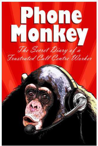 Phone Monkey The Secret Diary Of A Frustrated Call Centre Worker