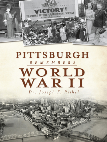 Pittsburgh Remembers World War Ii Rishel Joseph F