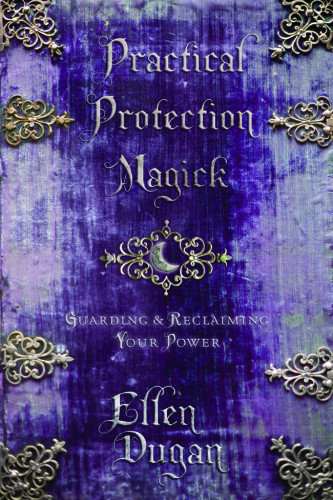Practical Protection Magick Ellen Dugan
