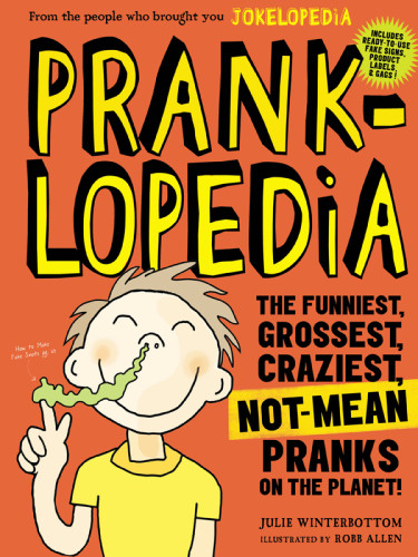 Pranklopedia The Funniest Grossest Craziest Notmean Pranks On The Planet Winterbottom Julie