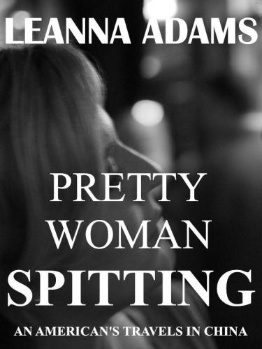 Pretty Woman Spitting An Americans Travels In China Adams Leanna