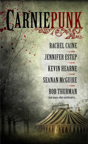 Rachel Caine Jennifer Estep Kevin Hearne Seanan Mcguire Rob Thurman Carniepunk