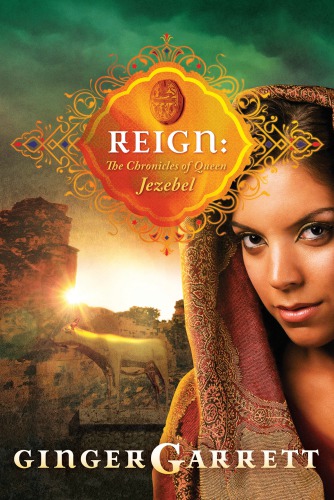 Reign The Chronicles Of Queen Jezebel Lost Loves Of The Bible 3 Garrett Ginger