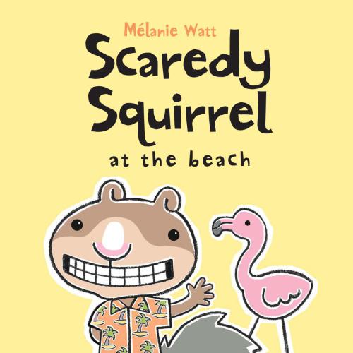 Scaredy Squirrel At The Beach Watt Melanie