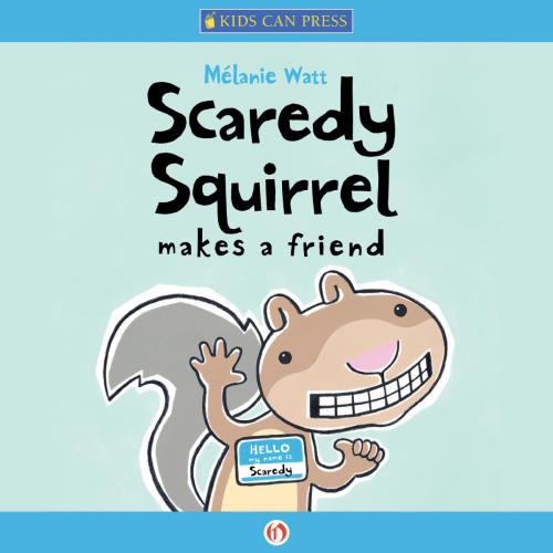 Scaredy Squirrel Makes A Friend Watt Melanie