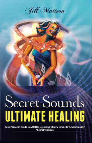 Secret Sounds Ultimate Healing Your Personal Guide To A Better Life Using Sharry Edwards Revolutionary Secret Sounds Ingeborg
