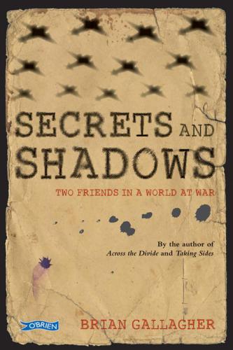 Secrets And Shadows Two Friends In A World At War Gallagher Brian