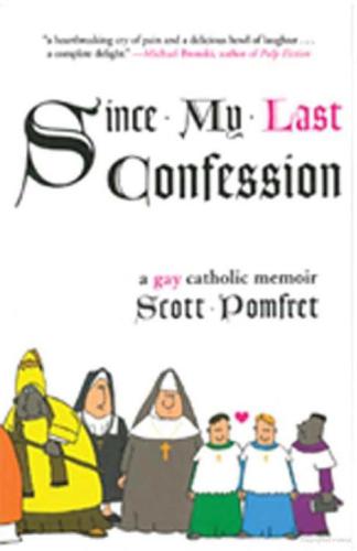 Since My Last Confession A Gay Catholic Memoir Scott Pomfret