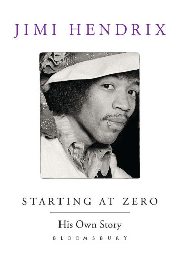 Starting At Zero His Own Story Hendrix Jimi