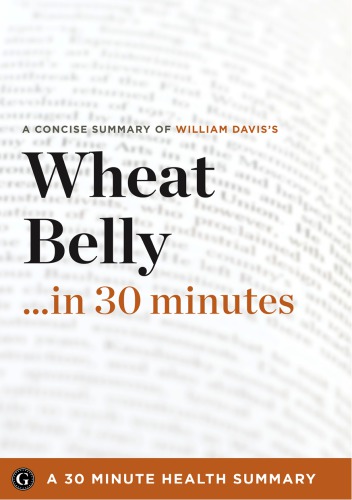 Summary Wheat Belly In 30 Minutes 1st Edition William Davis